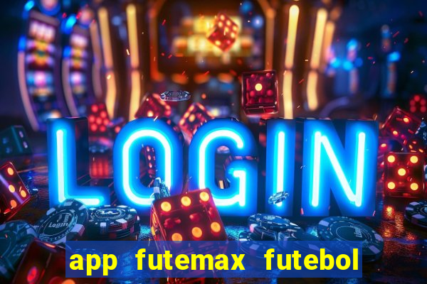 app futemax futebol ao vivo